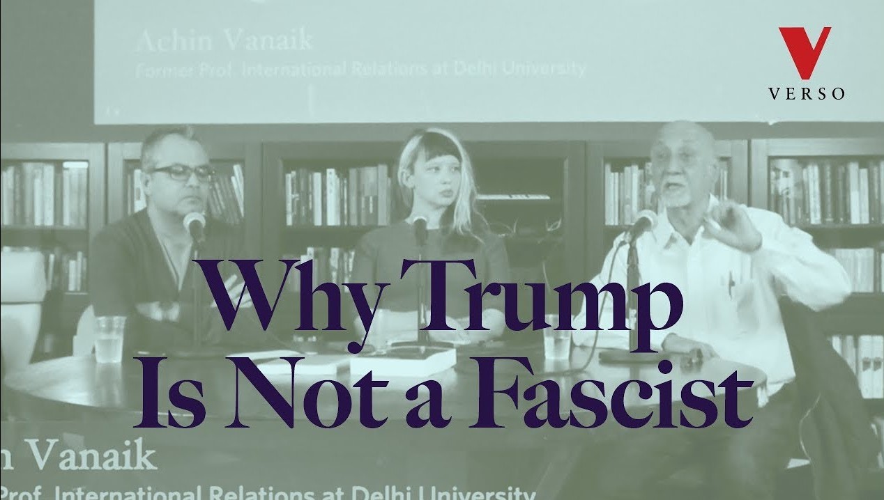 Why Trump Is Not a Fascist: A Conversation with Vivek Chibber and Achin&nbsp;Vanaik